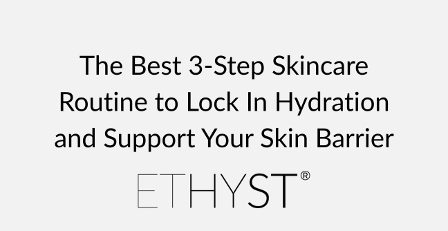 The Best 3-Step Skincare Routine to Lock In Hydration and Support Your Skin Barrier