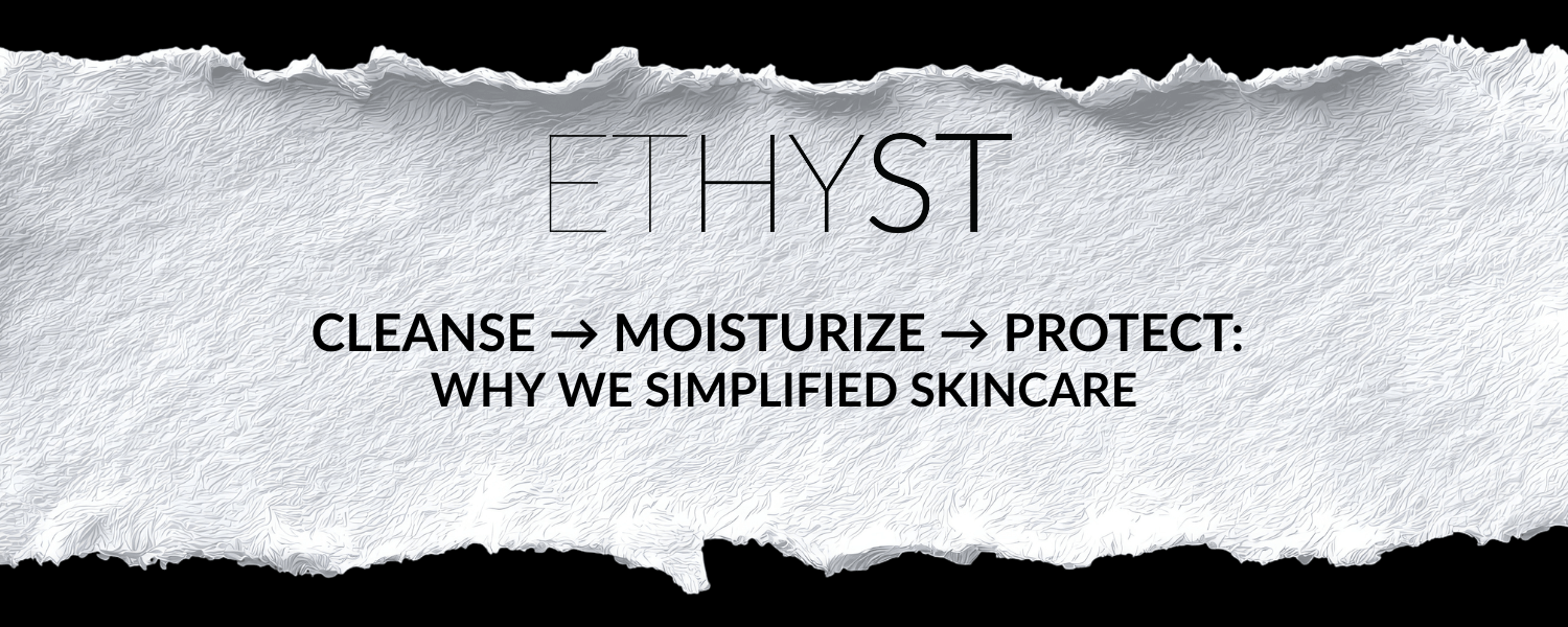 Cleanse → Moisturize → Protect: Why We Simplified Skincare