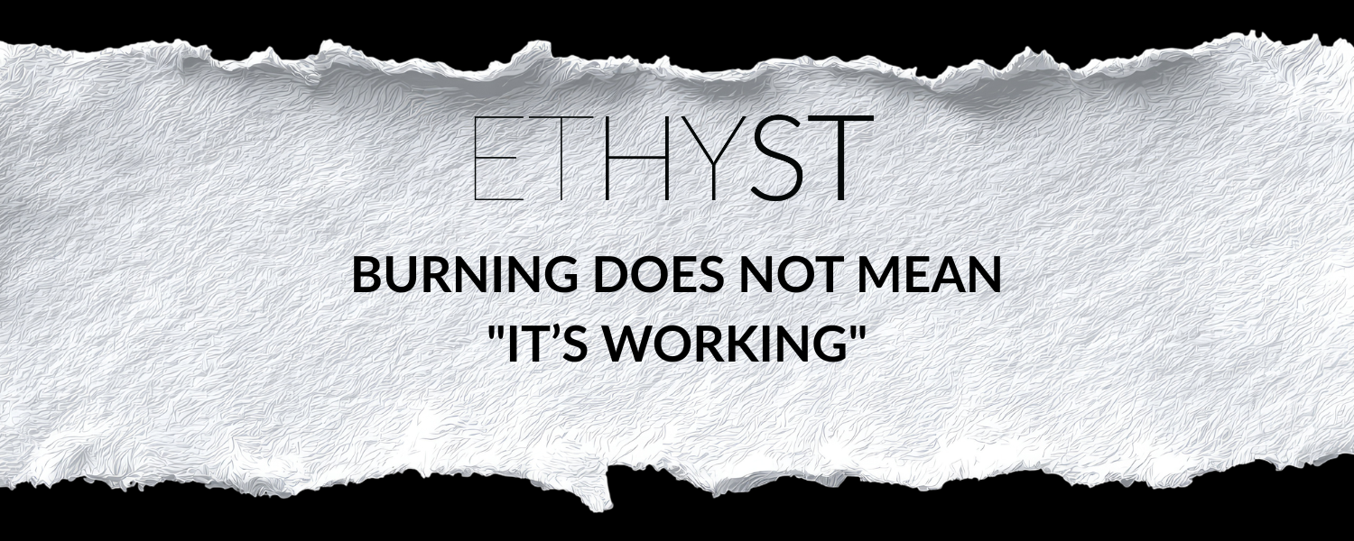 Burning Does Not Mean "It’s Working"