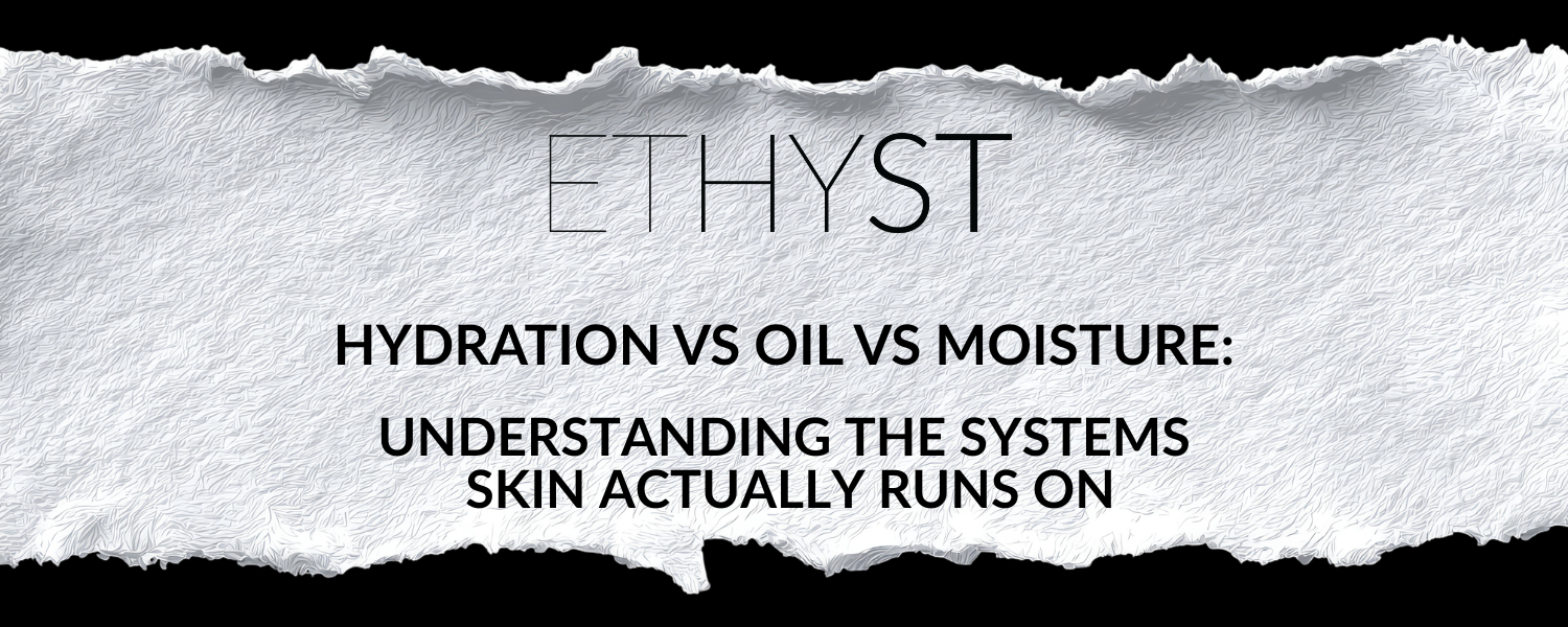 Hydration vs Oil vs Moisture: Understanding the Systems Skin Actually Runs On