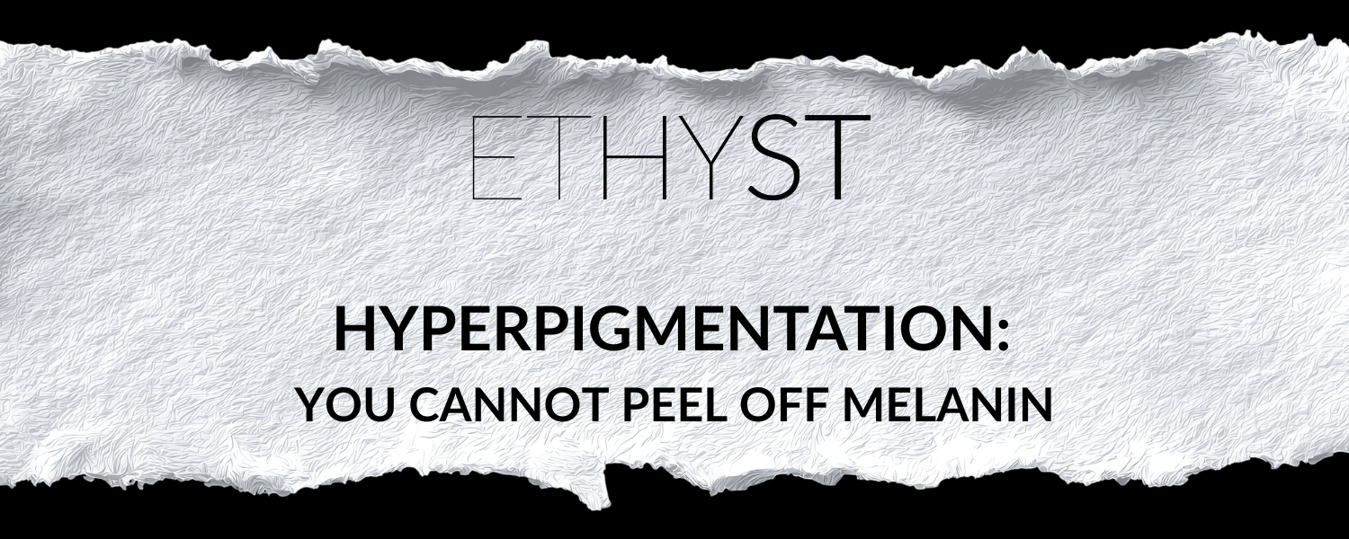 Hyperpigmentation: You Cannot Peel Off Melanin